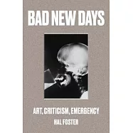 Bad New Days: Art, Criticism, Emergency