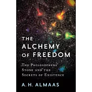 The Alchemy of Freedom: The Philosophers&rsquo; Stone and the Secrets of Existence