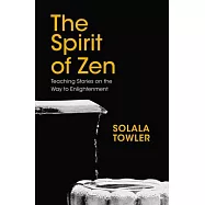 The Spirit of Zen: Teaching Stories on the Way to Enlightenment