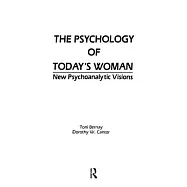 The Psychology of Today&rsquo;s Woman: New Psychoanalytic Visions