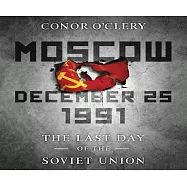 Moscow December 25 1991: The Last Day of the Soviet Union