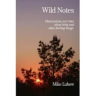 Wild Notes: Observations over Time About Birds and Other Fleeting Things