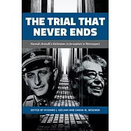 The Trial That Never Ends: Hannah Arendt&rsquo;s &rsquo;eichmann in Jerusalem&rsquo; in Retrospect
