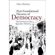 Post-foundational Theories of Democracy: Reclaiming Freedom, Equality, Solidarity