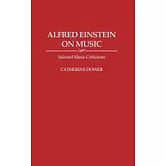 Alfred Einstein on Music: Selected Music Criticisms