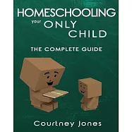Homeschooling Your Only Child: The Complete Guide
