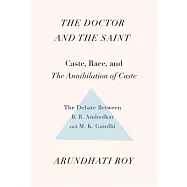 The Doctor and the Saint: Caste, Race, and Annihilation of Caste, the Debate Between B.R. Ambedkar and M.K. Gandhi