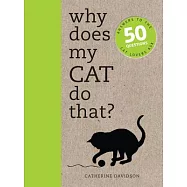 Why Does My Cat Do That?: Comprehensive Answers to the 50+ Questions That Every Cat Owner Asks