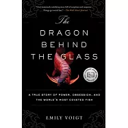 The Dragon Behind the Glass: A True Story of Power, Obsession, and the World’s Most Coveted Fish