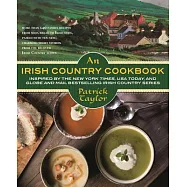 An Irish Country Cookbook: More Than 140 Family Recipes from Soda Bread to Irish Stew, Paired With Ten New, Charming