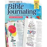 Complete Guide to Bible Journaling: Creative Techniques to Express Your Faith