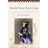 Build Your Own Lisp: Learn C and Build Your Own Programming Language