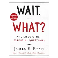 Wait, What?: And Life&rsquo;s Other Essential Questions