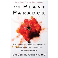The Plant Paradox: The Hidden Dangers in "healthy" Foods That Cause Disease and Weight Gain