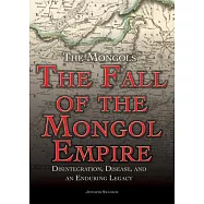 The Fall of the Mongol Empire: Disintegration, Disease, and an Enduring Legacy