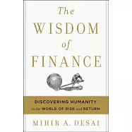 The Wisdom of Finance: Discovering Humanity in the World of Risk and Return