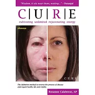 C.u.r.e. Cultivating Unlimited Rejuvenating Energy B&w: The Definitive Method to Reverse the Process of Disease and