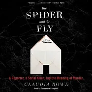 The Spider and the Fly: A Reporter, a Serial Killer, and the Meaning of Murder; Library Edition