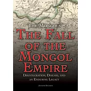 The Fall of the Mongol Empire: Disintegration, Disease, and an Enduring Legacy