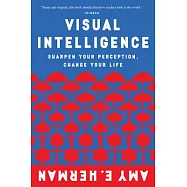 Visual Intelligence: Sharpen Your Perception, Change Your Life