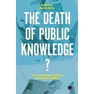 The Death of Public Knowledge?: How Free Markets Destroy the General Intellect