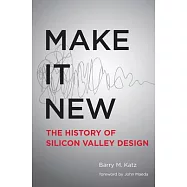 Make It New: The History of Silicon Valley Design