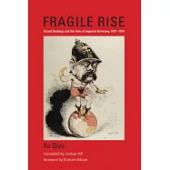 Fragile Rise: Grand Strategy and the Fate of Imperial Germany, 1871-1914