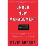 Under New Management: How Leading Organizations Are Upending Business As Usual