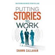 Putting Stories to Work: Mastering Business Storytelling