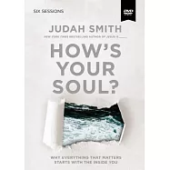 How&rsquo;s Your Soul?: Why Everything That Matters Starts With the Inside You
