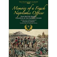 Memoirs of a French Napoleonic Officer: Jean-Baptiste Barres, Chasseur of the Imperial Guard