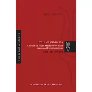 By Land and by Sea: A History of South Arabia Before Islam Recounted from Inscriptions