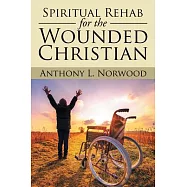 Spiritual Rehab for the Wounded Christian