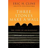 Three Stones Make a Wall: The Story of Archaeology