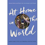 At Home in the World: Women Writers and Public Life, from Austen to the Present