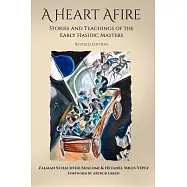 A Heart Afire: Stories and Teachings of the Early Hasidic Masters