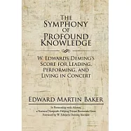 The Symphony of Profound Knowledge: W. Edwards Deming’s Score for Leading, Performing, and Living in Concert