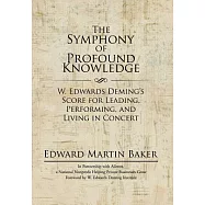The Symphony of Profound Knowledge: W. Edwards Deming’s Score for Leading, Performing, and Living in Concert