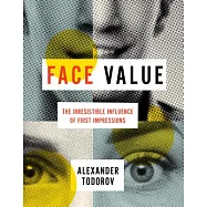 Face Value: The Irresistible Influence of First Impressions