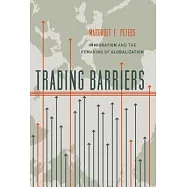 Trading Barriers: Immigration and the Remaking of Globalization