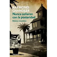 Nunca so&ntilde;aron con la posteridad / Never Dreamed of Posterity: Relatos Completos/ Complete Stories