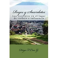 Reyes y Sacerdotes: El Ministerio De Los Creyentes En Los Lugares De Trabajo E Influencia