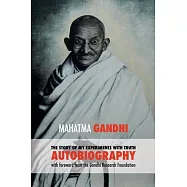 The Story of My Experiments With Truth: Mahatma Gandhi’s Autobiography With Foreword from the Gandhi Research Foundation