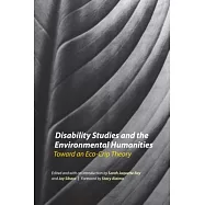 Disability Studies and the Environmental Humanities: Toward an Eco-crip Theory