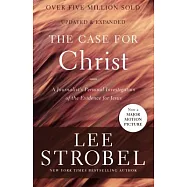 The Case for Christ: A Journalist&rsquo;s Personal Investigation of the Evidence for Jesus