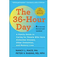 The 36-Hour Day: A Family Guide to Caring for People Who Have Alzheimer Disease, Other Dementias, and Memory Loss