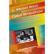 C. Wright Mills and the Cuban Revolution: An Exercise in the Art of Sociological Imagination