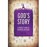 God&rsquo;s Story: A Student&rsquo;s Guide to Church History