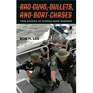 Bad Guys, Bullets, and Boat Chases: True Stories of Florida Game Wardens