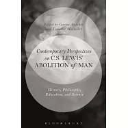 Contemporary Perspectives on C.S. Lewis&rsquo; &rsquo;the Abolition of Man&rsquo;: History, Philosophy, Education, and Science